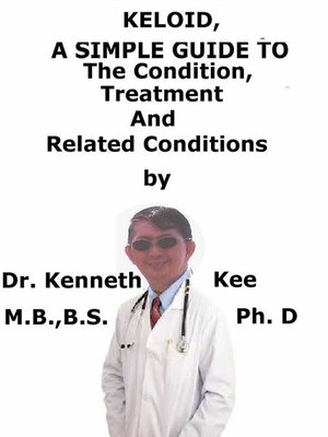 cover image of Keloid, a Simple Guide to the Condition, Treatment and Related Conditions